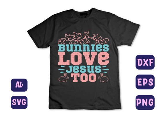 Bunnies Love Jesus Too 23 Graphics & T-Shirt Designs