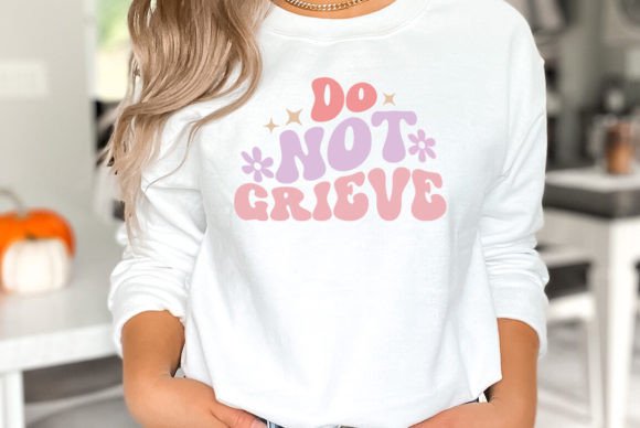 Do Not Grieve Jesus SVG: Graphics & T-Shirt Designs