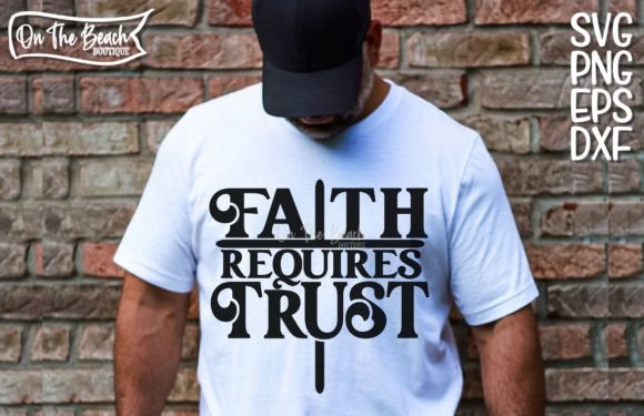 Faith Requires Trust Graphics for T-Shirt Designs