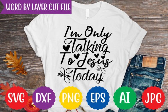 I m Only Talking to Jesus Today Svg Desi Graphics & T-Shirt Designs