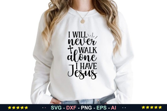 I Will Never Walk Alone I Have Jesus Graphics & T-Shirt Designs