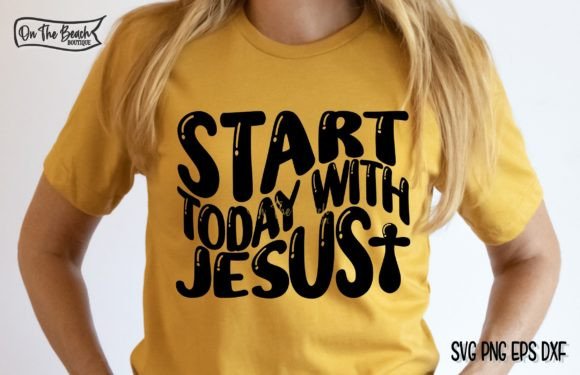 Start Today with Jesus SVG: Graphics & T-Shirt Designs